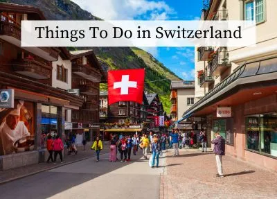 The Ultimate Guide: Things To Do in Switzerland